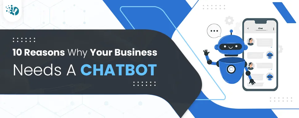 10 Reasons why your business needs a Chatbot