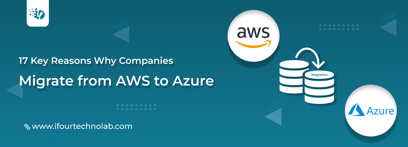 17 Reasons Why Companies Migrate from AWS to Azure