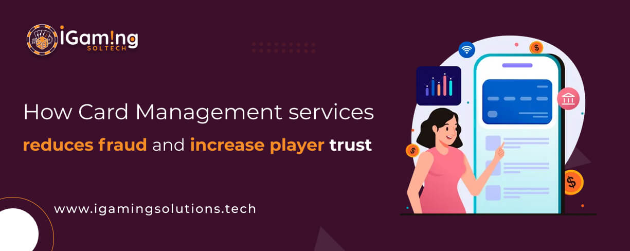 how card management services reduce fraud and increase player trust