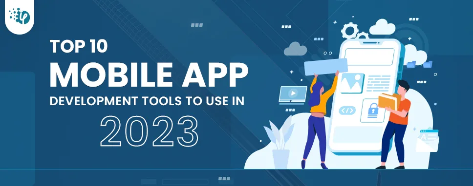 Top 10 Mobile App Development tools to use in 2023