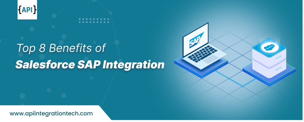 Top 8 Benefits of Salesforce SAP Integration    